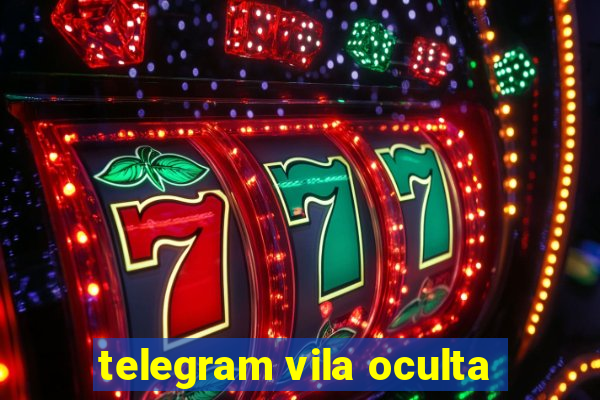 telegram vila oculta